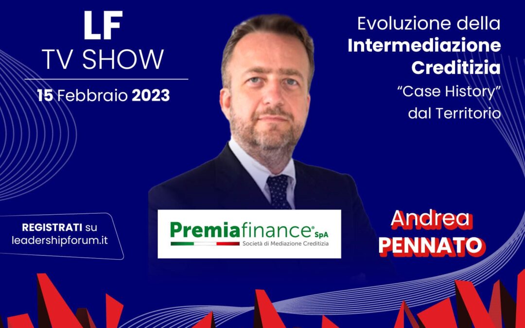 Premia Finance al Leadership Forum TvShow: Andrea Pennato sul futuro di Premia Finance